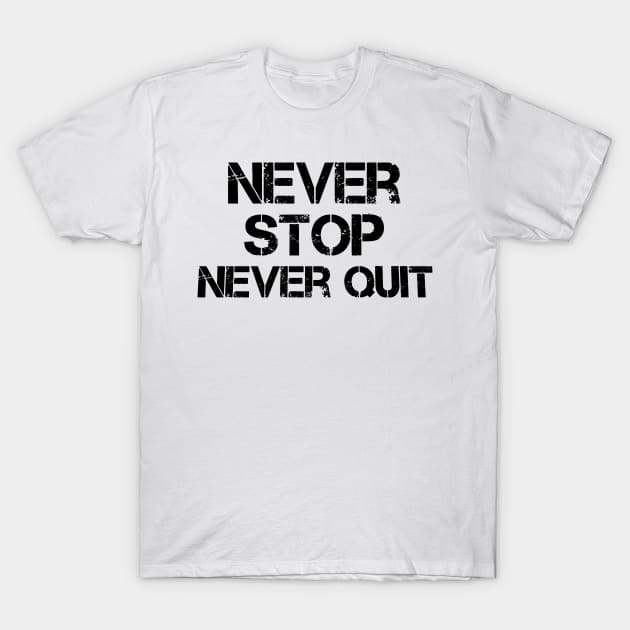 Never Stop Never Quit T-Shirt by FromBerlinGift